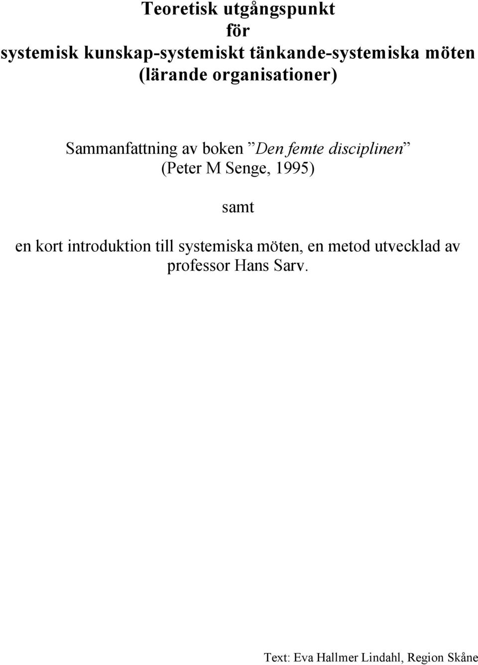 (Peter M Senge, 1995) samt en kort introduktion till systemiska möten, en