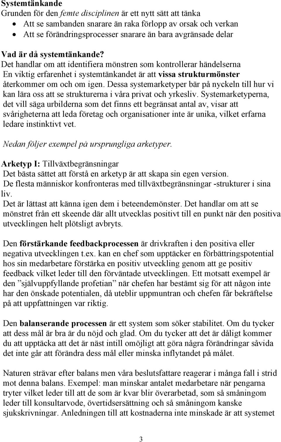 Dessa systemarketyper bär på nyckeln till hur vi kan lära oss att se strukturerna i våra privat och yrkesliv.