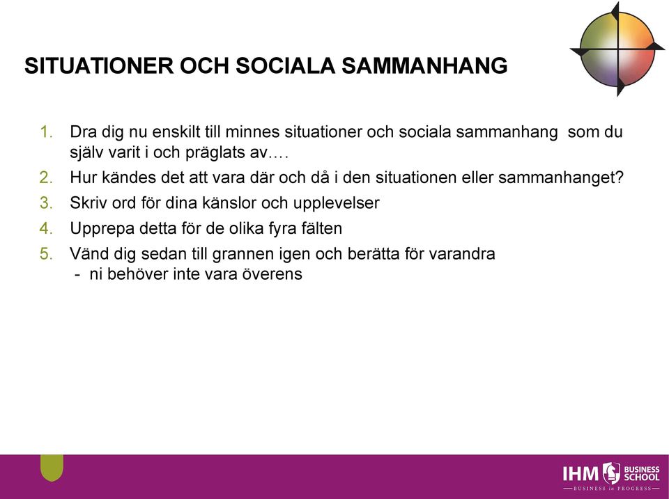 av. 2. Hur kändes det att vara där och då i den situationen eller sammanhanget? 3.