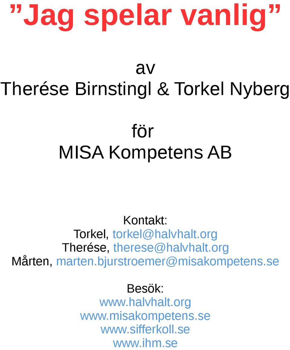 org Therése, therese@halvhalt.org Mårten, marten.