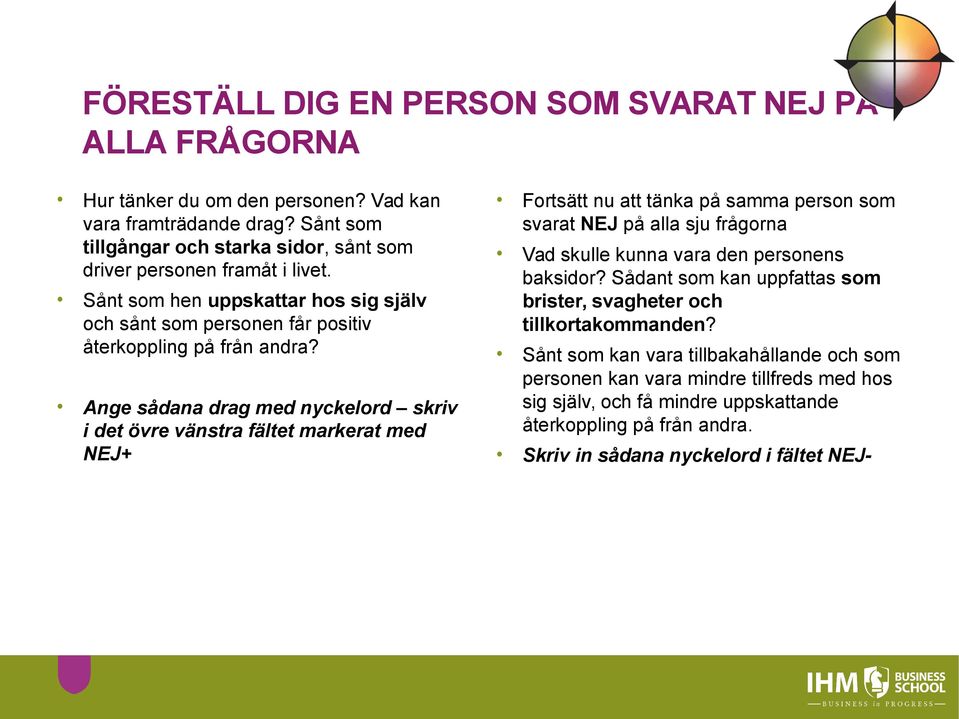 Ange sådana drag med nyckelord skriv i det övre vänstra fältet markerat med NEJ+ Sånt som kan vara tillbakahållande och som personen kan vara mindre tillfreds med hos sig själv, och få