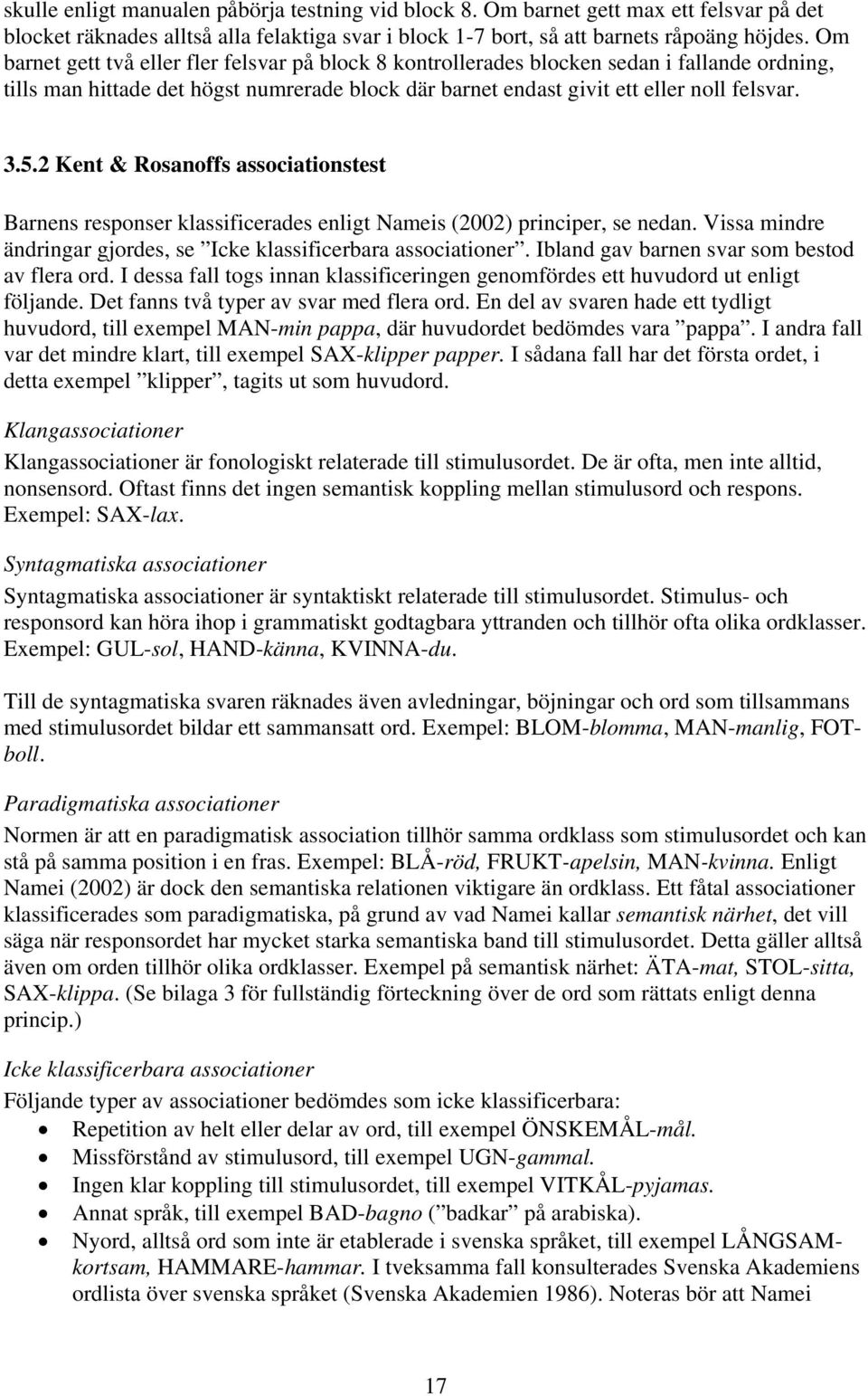 2 Kent & Rosanoffs associationstest Barnens responser klassificerades enligt Nameis (2002) principer, se nedan. Vissa mindre ändringar gjordes, se Icke klassificerbara associationer.