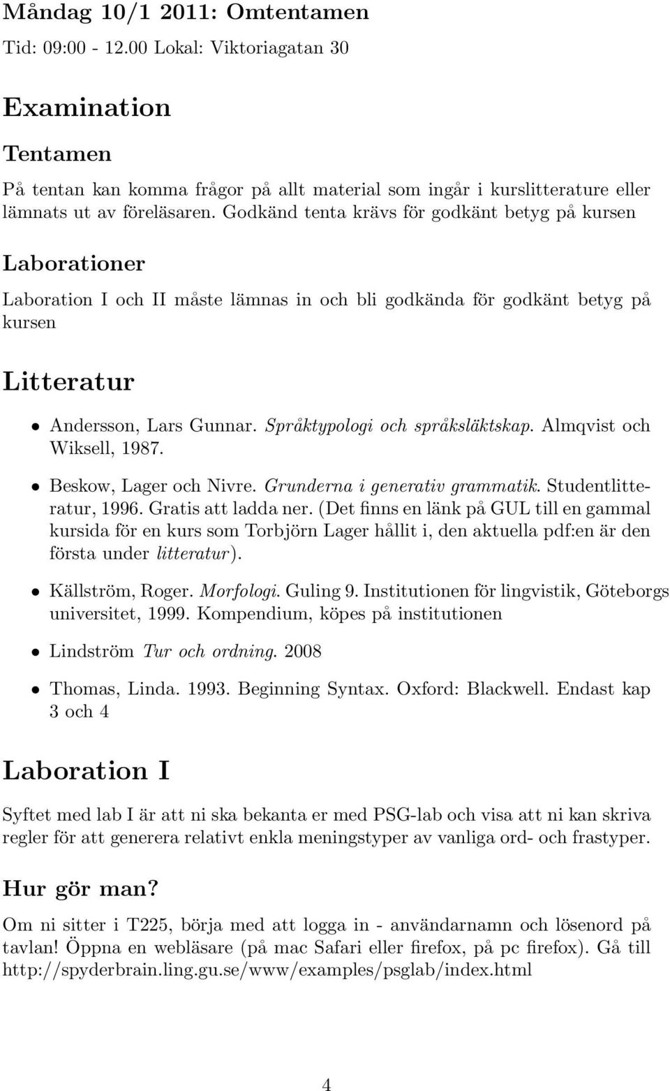 Språktypologi och språksläktskap. Almqvist och Wiksell, 1987. Beskow, Lager och Nivre. Grunderna i generativ grammatik. Studentlitteratur, 1996. Gratis att ladda ner.