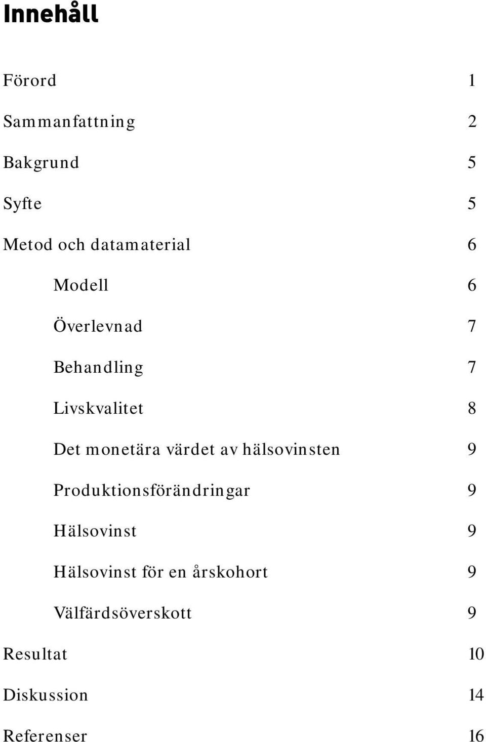 monetära värdet av hälsovinsten 9 Produktionsförändringar 9 Hälsovinst 9