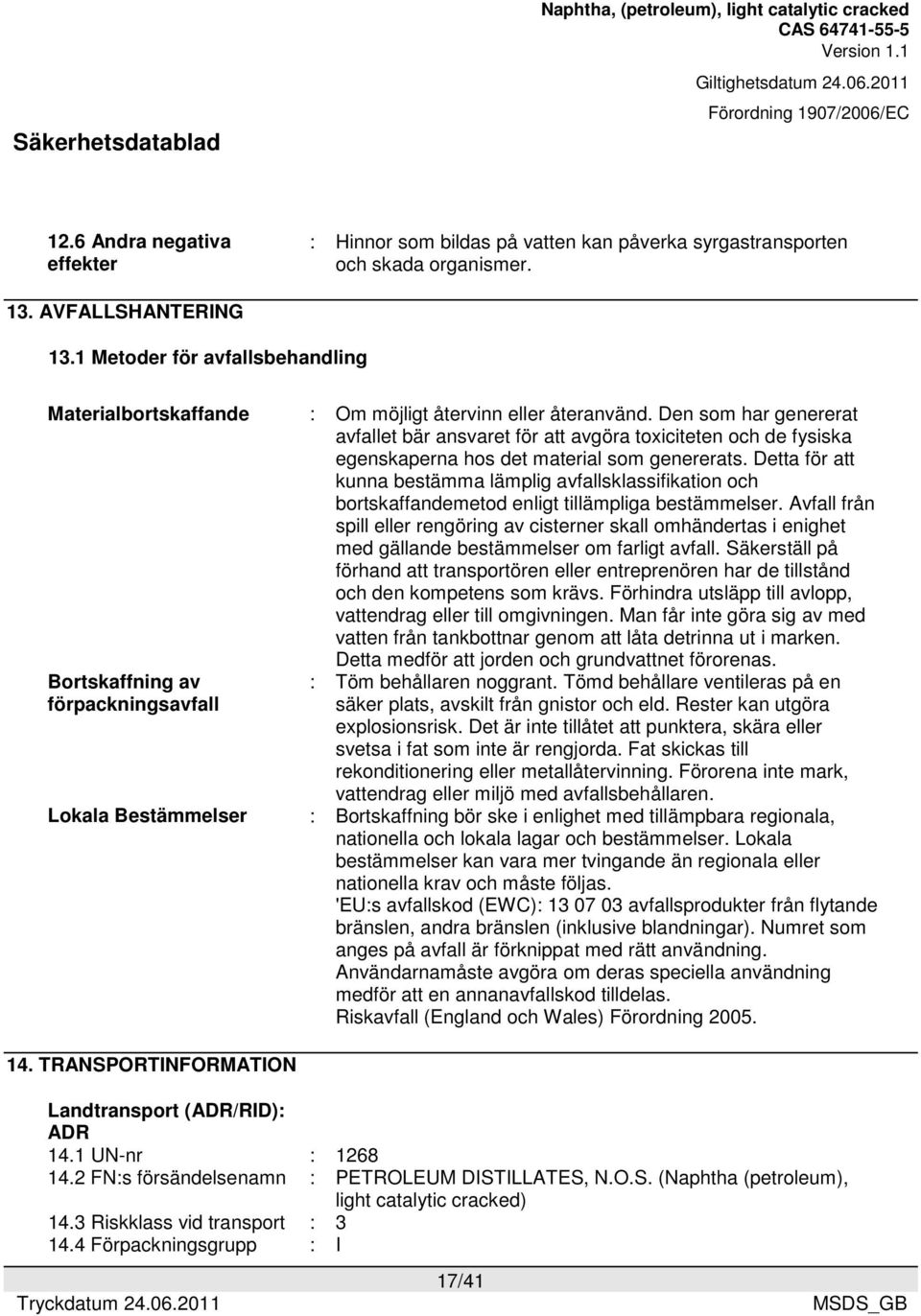 Den som har genererat avfallet bär ansvaret för att avgöra toxiciteten och de fysiska egenskaperna hos det material som genererats.
