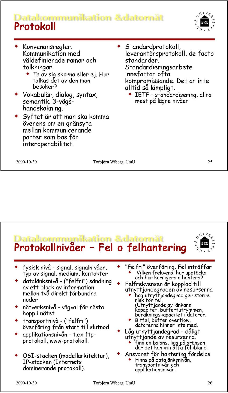 Standardieringsarbete innefattar ofta kompromissande. Det är inte alltid så lämpligt.