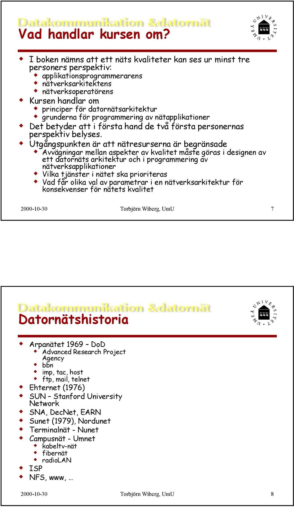 datornätsarkitektur grunderna för programmering av nätapplikationer Det betyder att i första hand de två första personernas perspektiv belyses.