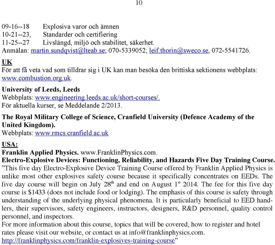 uk/short-courses/. För aktuella kurser, se Meddelande 2/2013. The Royal Military College of Science, Cranfield University (Defence Academy of the United Kingdom). Webbplats: www.rmcs.cranfield.ac.