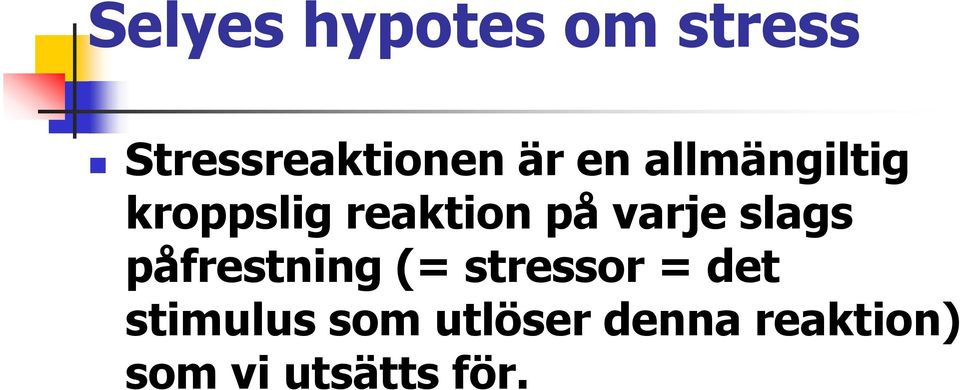 slags påfrestning (= stressor = det stimulus