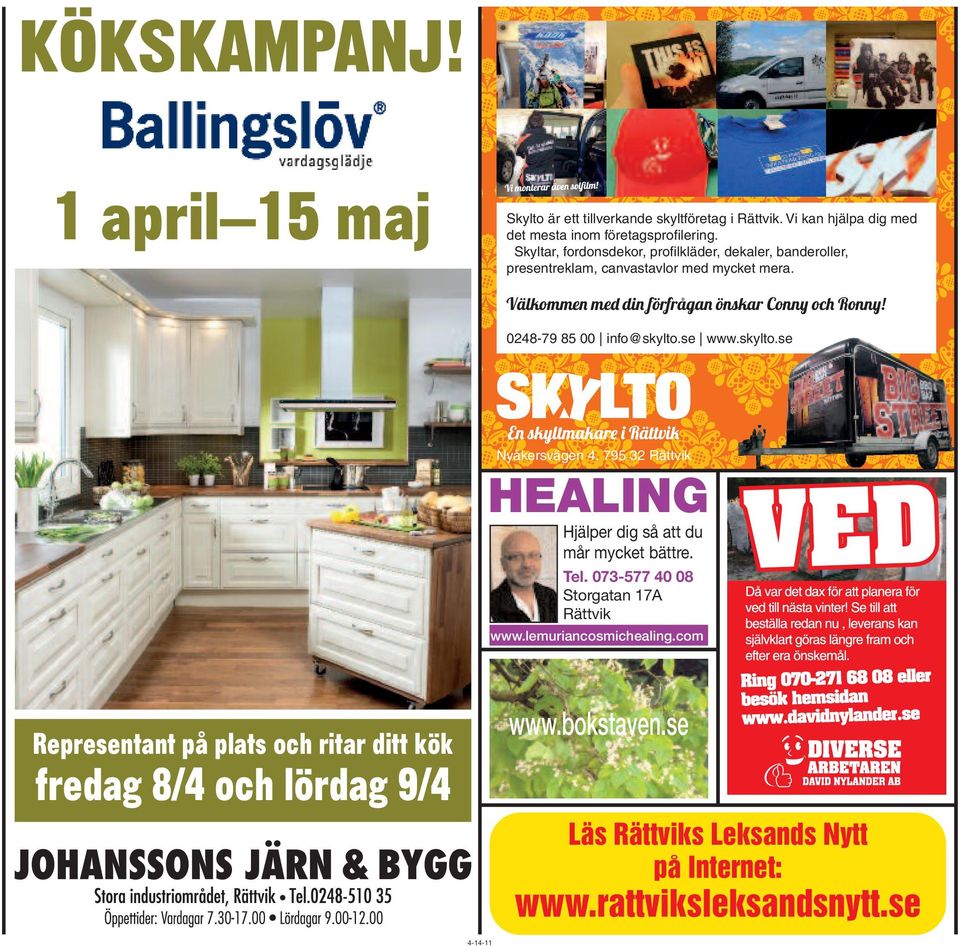 0248-79 85 00 info@skylto.se www.skylto.se Nyåkersvägen 4, 795 32 Rättvik HEALING Hjälper dig så att du mår mycket bättre. Tel.