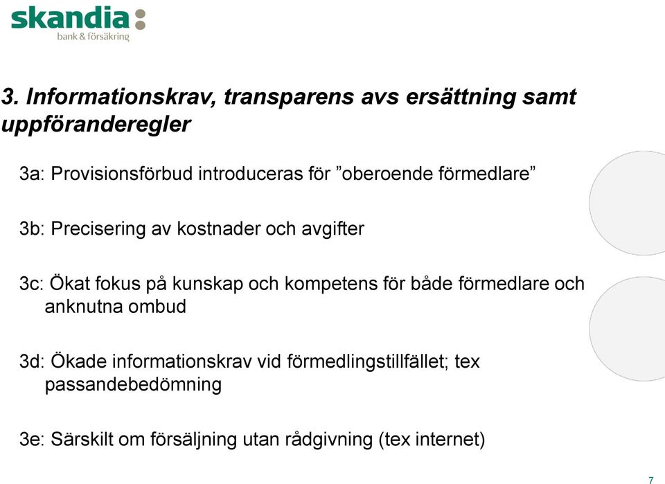 på kunskap och kompetens för både förmedlare och anknutna ombud 3d: Ökade informationskrav vid