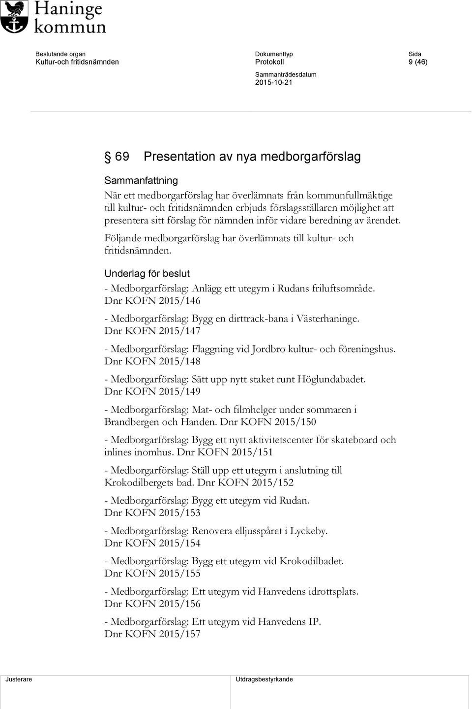 Underlag för beslut - Medborgarförslag: Anlägg ett utegym i Rudans friluftsområde. Dnr KOFN 2015/146 - Medborgarförslag: Bygg en dirttrack-bana i Västerhaninge.