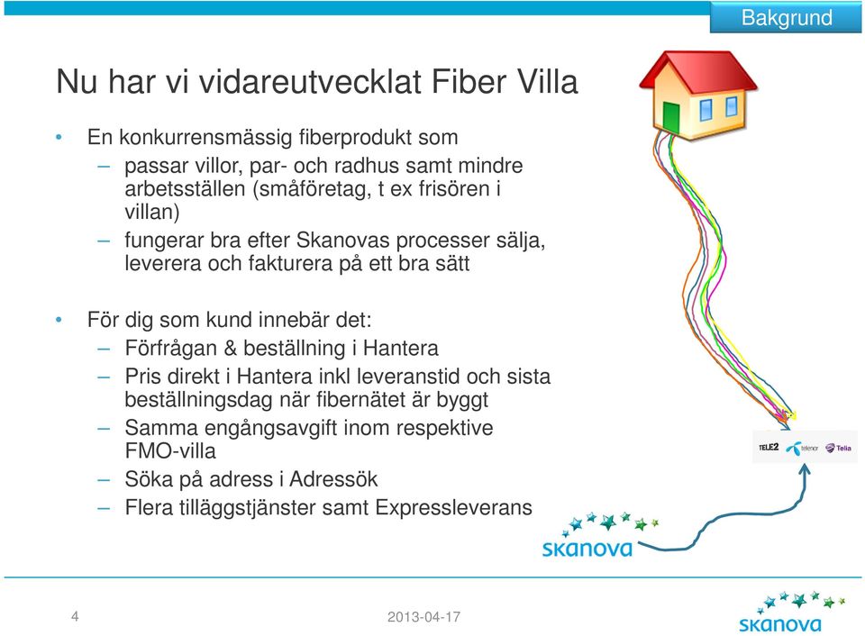 sätt För dig som kund innebär det: Förfrågan & beställning i Hantera Pris direkt i Hantera inkl leveranstid och sista