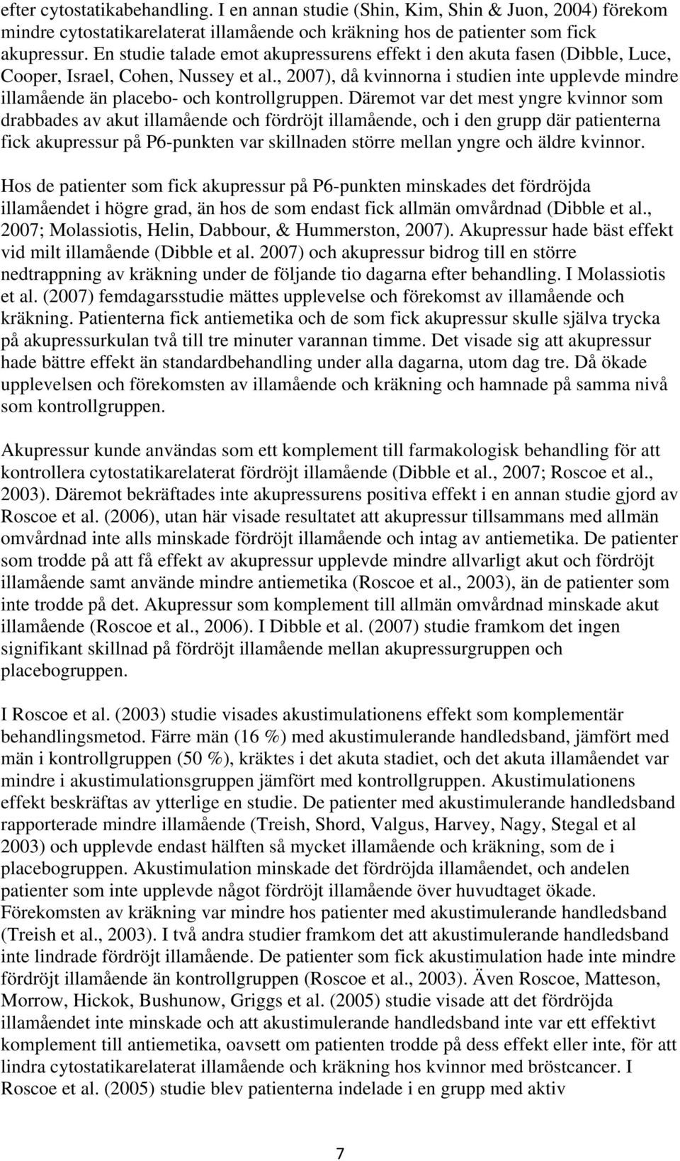 , 2007), då kvinnorna i studien inte upplevde mindre illamående än placebo- och kontrollgruppen.