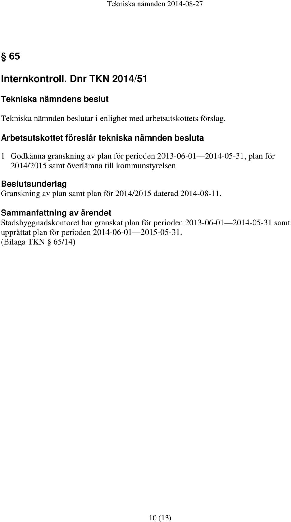 2014/2015 samt överlämna till kommunstyrelsen Beslutsunderlag Granskning av plan samt plan för 2014/2015 daterad 2014-08-11.
