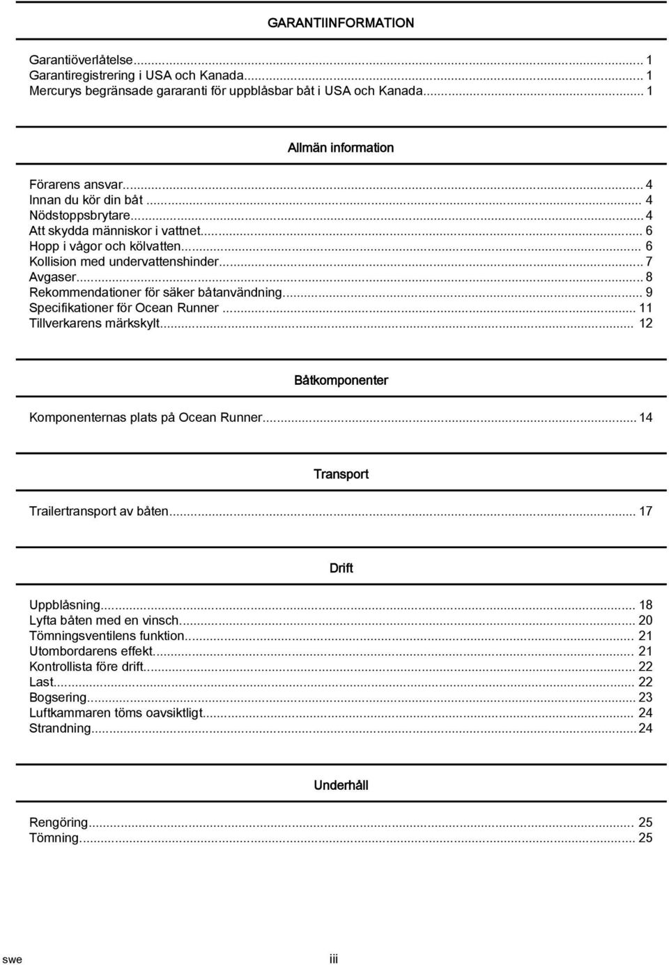 .. 8 Rekommendationer för säker båtanvändning... 9 Specifikationer för Ocean Runner... 11 Tillverkarens märkskylt... 12 Båtkomponenter Komponenternas plats på Ocean Runner.