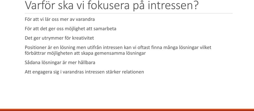 för kreativitet Positioner är en lösning men utifrån intressen kan vi oftast finna många