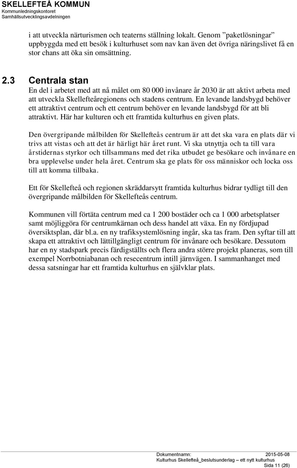 En levande landsbygd behöver ett attraktivt centrum och ett centrum behöver en levande landsbygd för att bli attraktivt. Här har kulturen och ett framtida kulturhus en given plats.