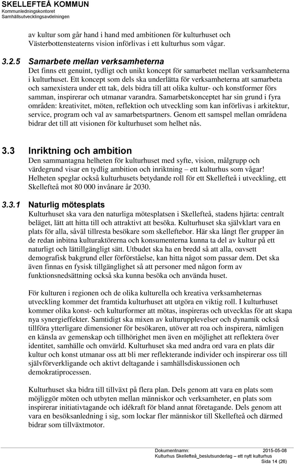 Ett koncept som dels ska underlätta för verksamheterna att samarbeta och samexistera under ett tak, dels bidra till att olika kultur- och konstformer förs samman, inspirerar och utmanar varandra.