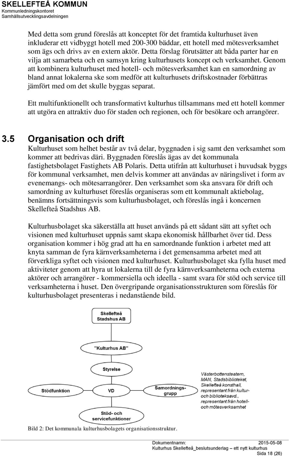 Genom att kombinera kulturhuset med hotell- och mötesverksamhet kan en samordning av bland annat lokalerna ske som medför att kulturhusets driftskostnader förbättras jämfört med om det skulle byggas