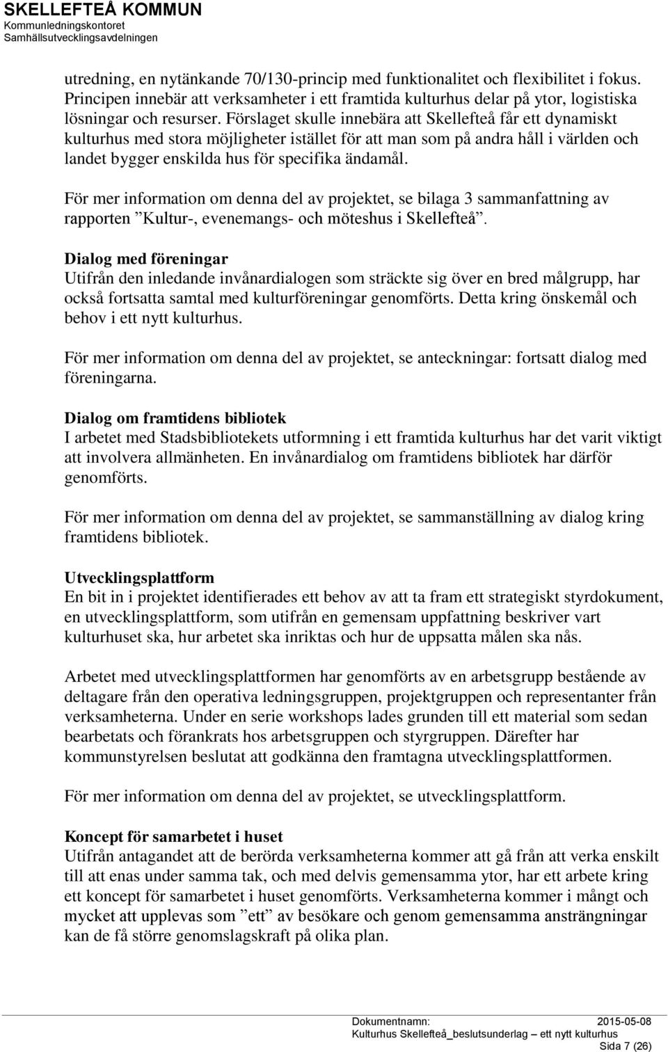 För mer information om denna del av projektet, se bilaga 3 sammanfattning av rapporten Kultur-, evenemangs- och möteshus i Skellefteå.