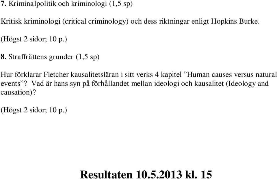 Straffrättens grunder (1,5 sp) Hur förklarar Fletcher kausalitetsläran i sitt verks 4 kapitel Human