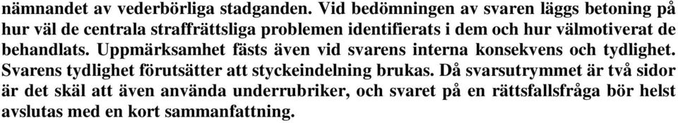 hur välmotiverat de behandlats. Uppmärksamhet fästs även vid svarens interna konsekvens och tydlighet.