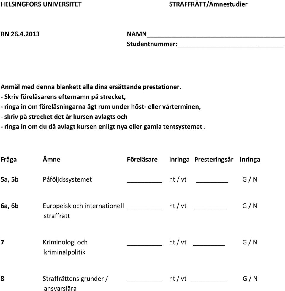 kursen avlagts och - ringa in om du då avlagt kursen enligt nya eller gamla tentsystemet.