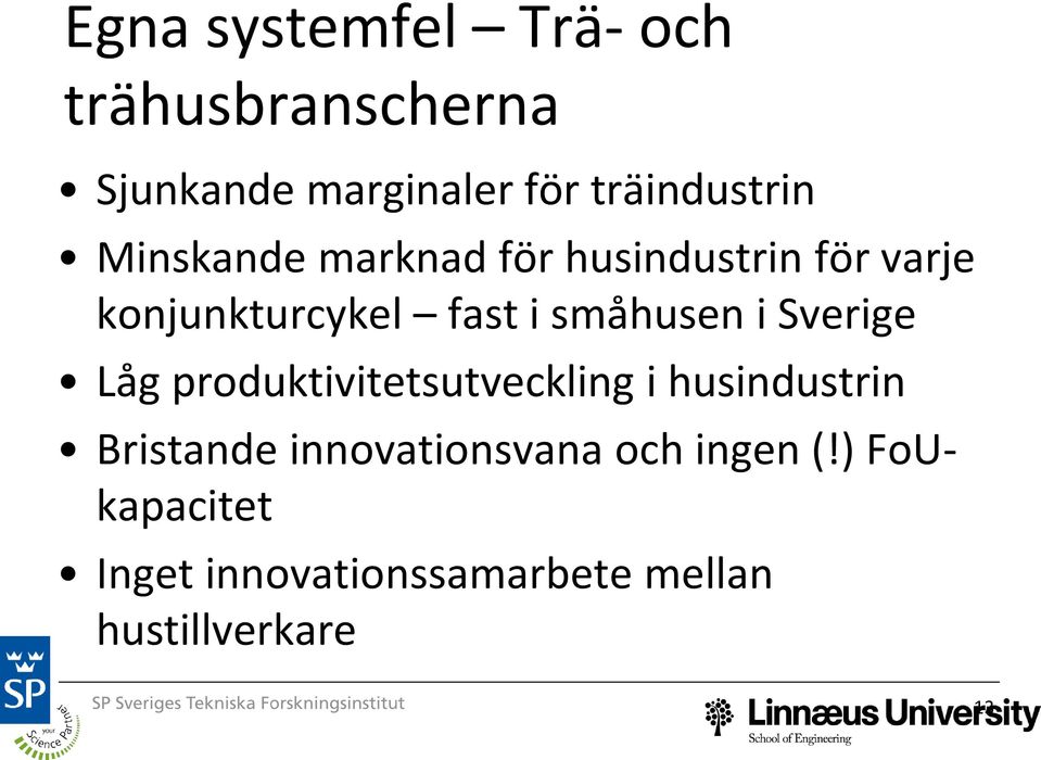 i småhusen i Sverige Låg produktivitetsutveckling i husindustrin Bristande