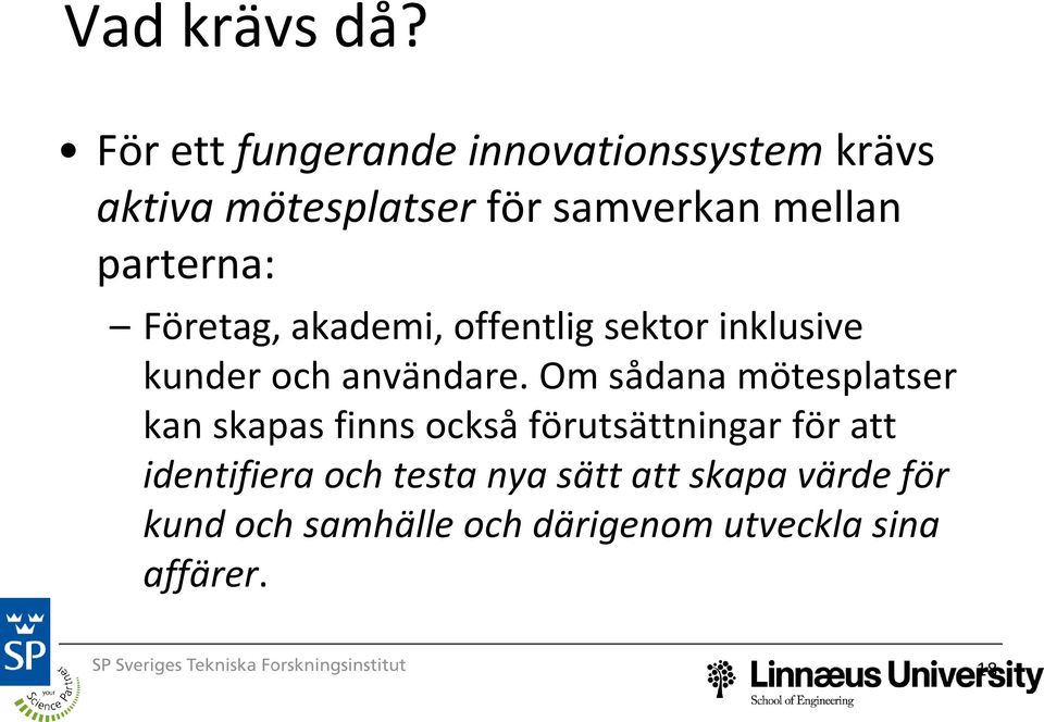 parterna: Företag, akademi, offentlig sektor inklusive kunder och användare.