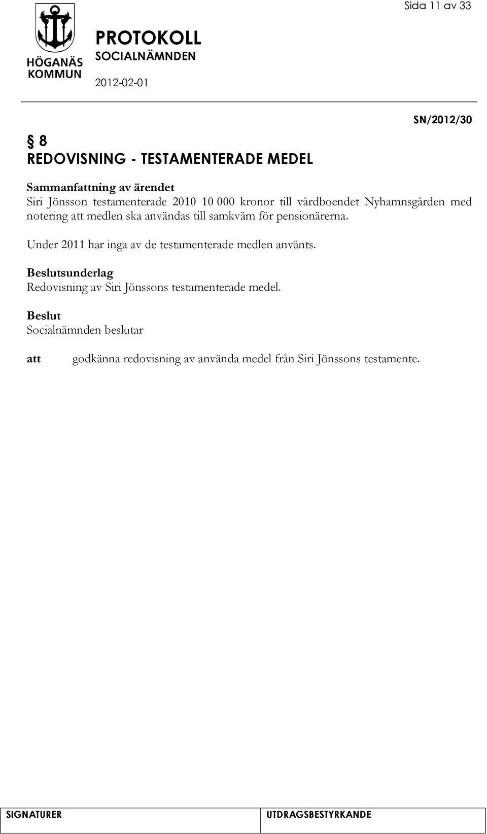 samkväm för pensionärerna. Under 2011 har inga av de testamenterade medlen använts.