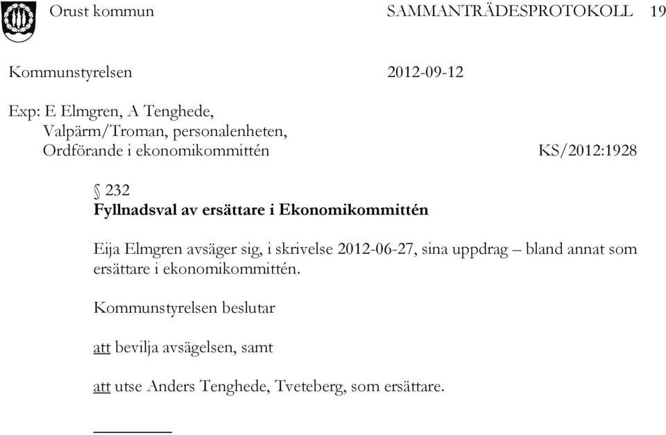 avsäger sig, i skrivelse 2012-06-27, sina uppdrag bland annat som ersättare i