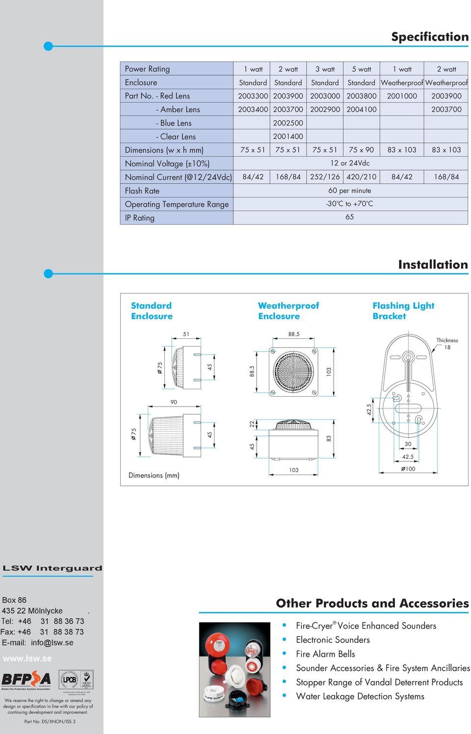 83 x 103 83 x 103 Nminal Vltage ( ± 10%) 12 r 24Vdc Nminal Current (@12/24Vdc) 84/42 168/84 252/126 420/210 84/42 168/84 Flash Rate 60 per minute Operating Temperature Range -30 C t +70 C IP Rating