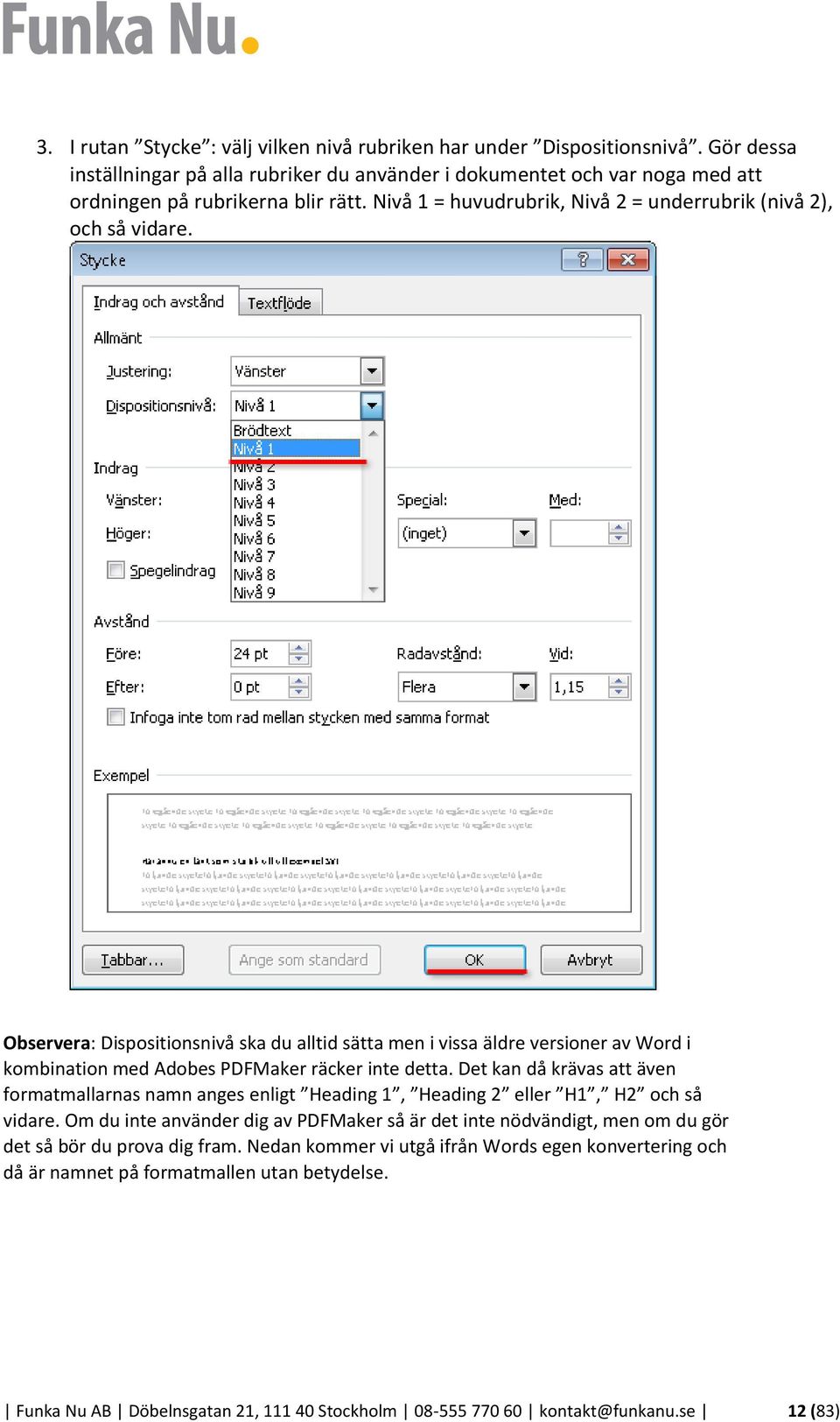 Observera: Dispositionsnivå ska du alltid sätta men i vissa äldre versioner av Word i kombination med Adobes PDFMaker räcker inte detta.