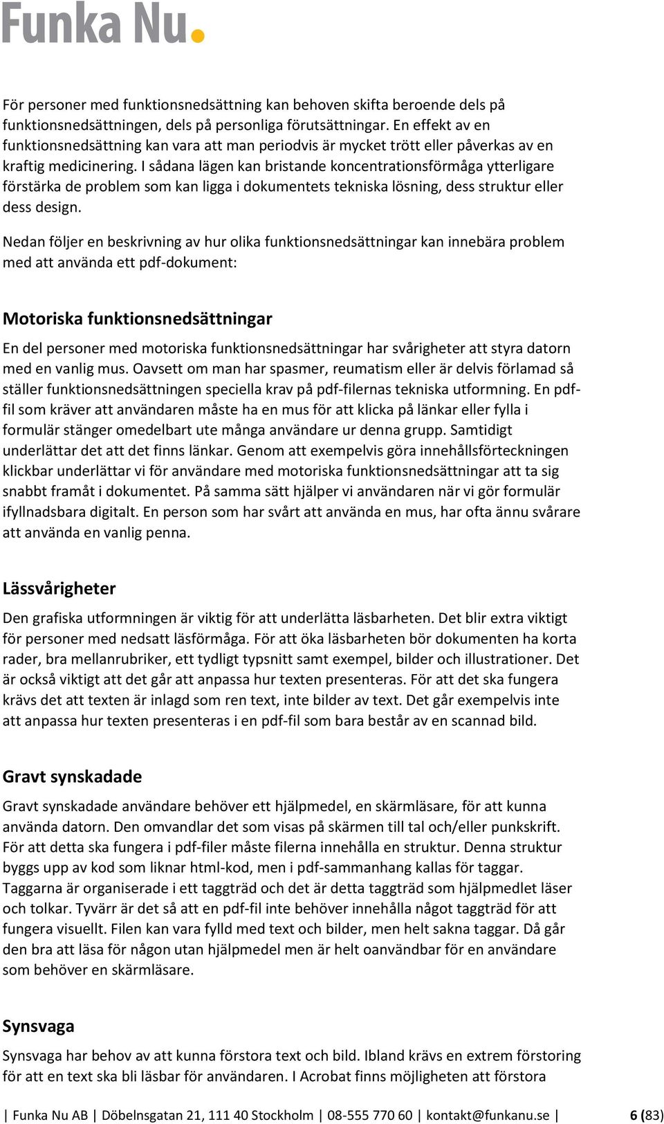 I sådana lägen kan bristande koncentrationsförmåga ytterligare förstärka de problem som kan ligga i dokumentets tekniska lösning, dess struktur eller dess design.