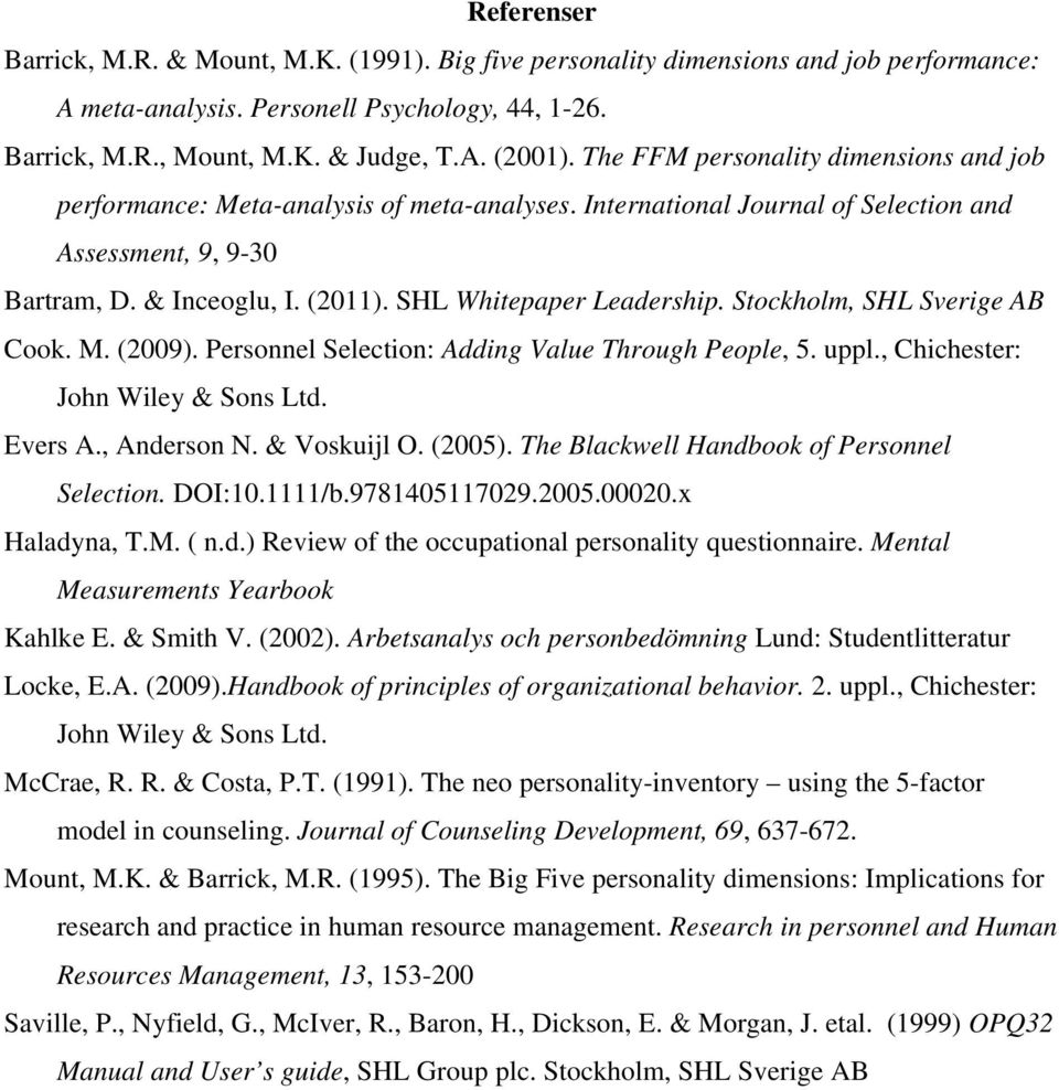 SHL Whitepaper Leadership. Stockholm, SHL Sverige AB Cook. M. (2009). Personnel Selection: Adding Value Through People, 5. uppl., Chichester: John Wiley & Sons Ltd. Evers A., Anderson N. & Voskuijl O.