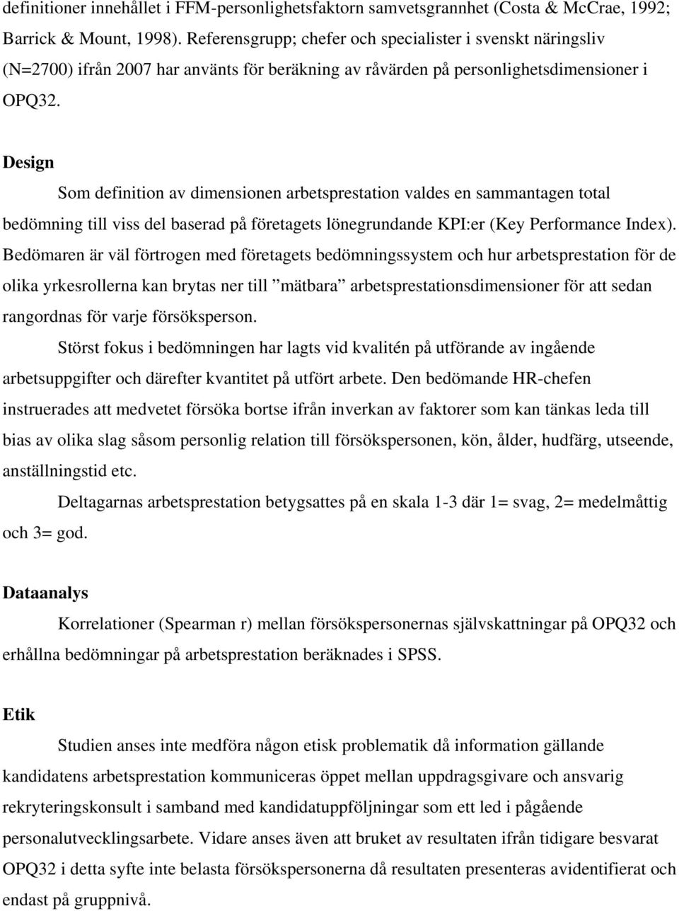 Design Som definition av dimensionen arbetsprestation valdes en sammantagen total bedömning till viss del baserad på företagets lönegrundande KPI:er (Key Performance Index).