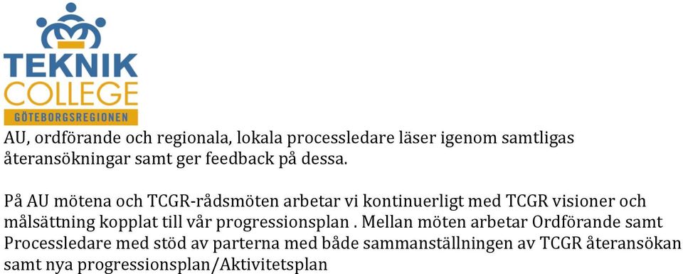 På AU mötena och TCGR- rådsmöten arbetar vi kontinuerligt med TCGR visioner och målsättning kopplat