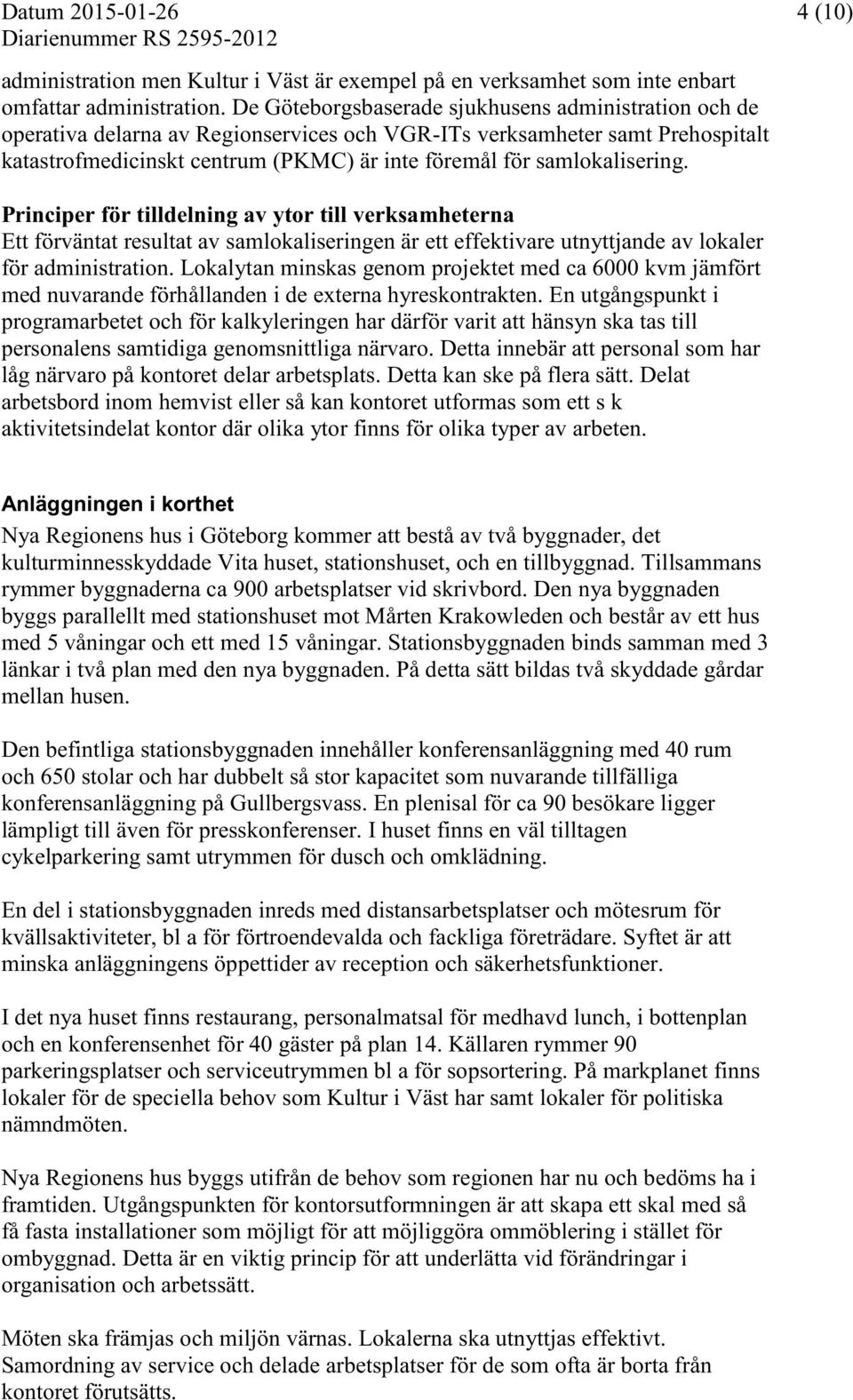 samlokalisering. Principer för tilldelning av ytor till verksamheterna Ett förväntat resultat av samlokaliseringen är ett effektivare utnyttjande av lokaler för administration.