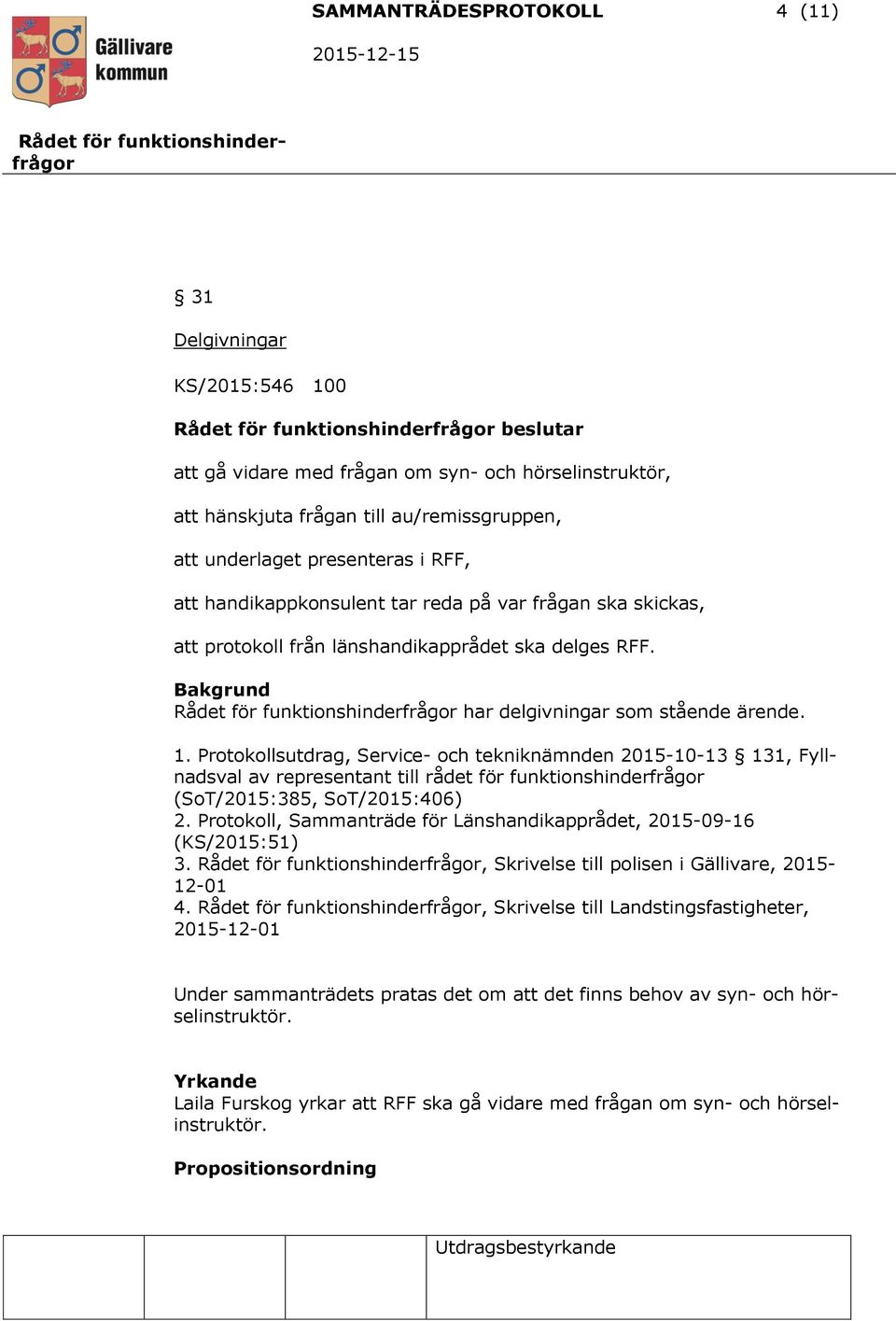 Protokollsutdrag, Service- och tekniknämnden 2015-10-13 131, Fyllnadsval av representant till rådet för funktionshinderfrågor (SoT/2015:385, SoT/2015:406) 2.