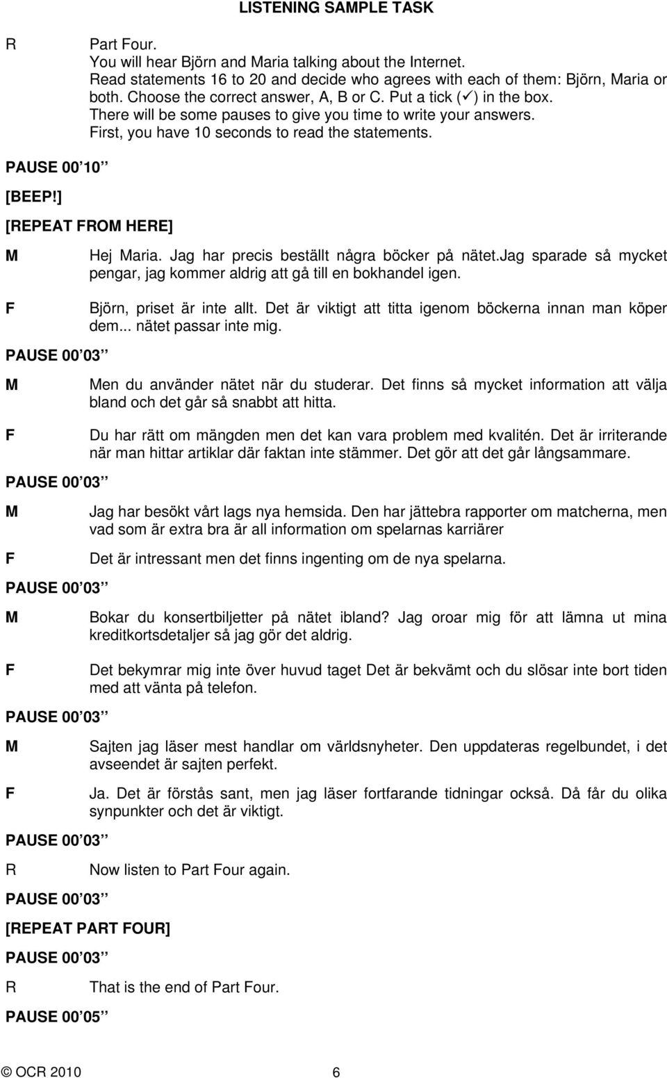 ] [EPEAT O HEE] Hej aria. Jag har precis beställt några böcker på nätet.jag sparade så mycket pengar, jag kommer aldrig att gå till en bokhandel igen. Björn, priset är inte allt.