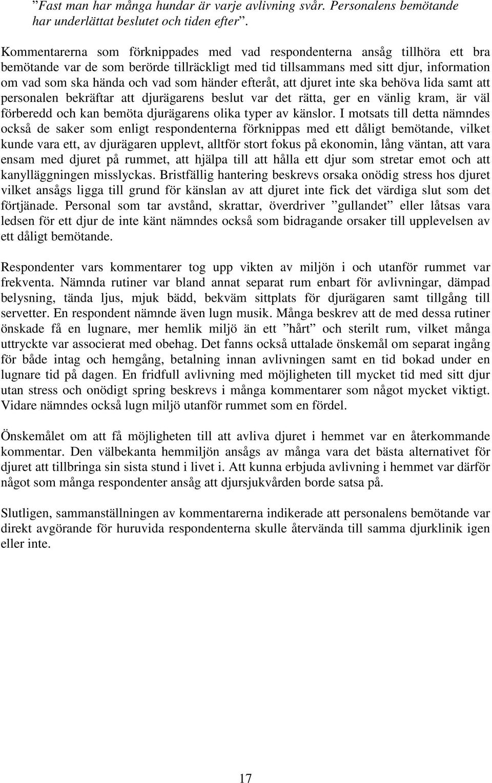 händer efteråt, att djuret inte ska behöva lida samt att personalen bekräftar att djurägarens beslut var det rätta, ger en vänlig kram, är väl förberedd och kan bemöta djurägarens olika typer av