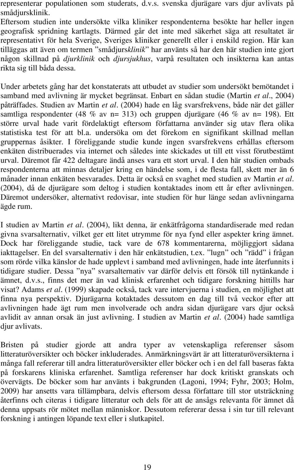 Därmed går det inte med säkerhet säga att resultatet är representativt för hela Sverige, Sveriges kliniker generellt eller i enskild region.