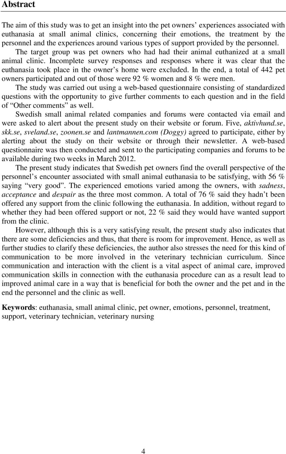 Incomplete survey responses and responses where it was clear that the euthanasia took place in the owner s home were excluded.