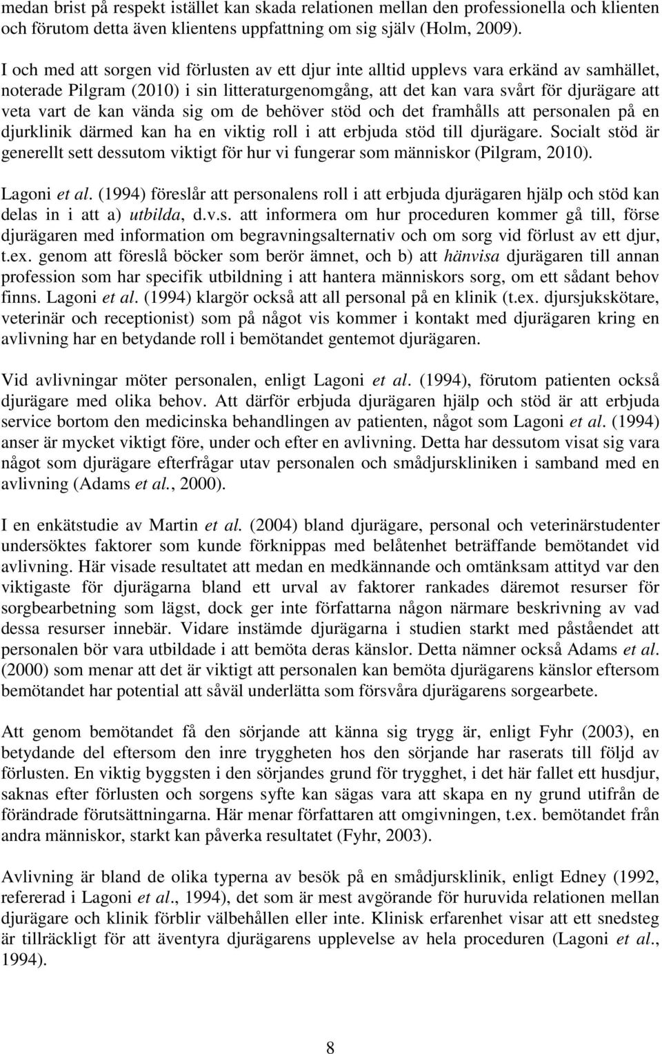 kan vända sig om de behöver stöd och det framhålls att personalen på en djurklinik därmed kan ha en viktig roll i att erbjuda stöd till djurägare.