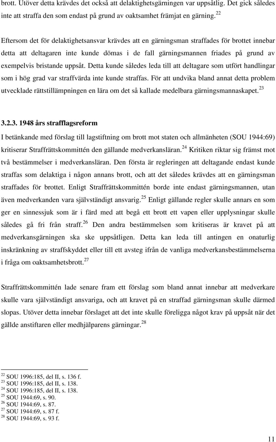 bristande uppsåt. Detta kunde således leda till att deltagare som utfört handlingar som i hög grad var straffvärda inte kunde straffas.