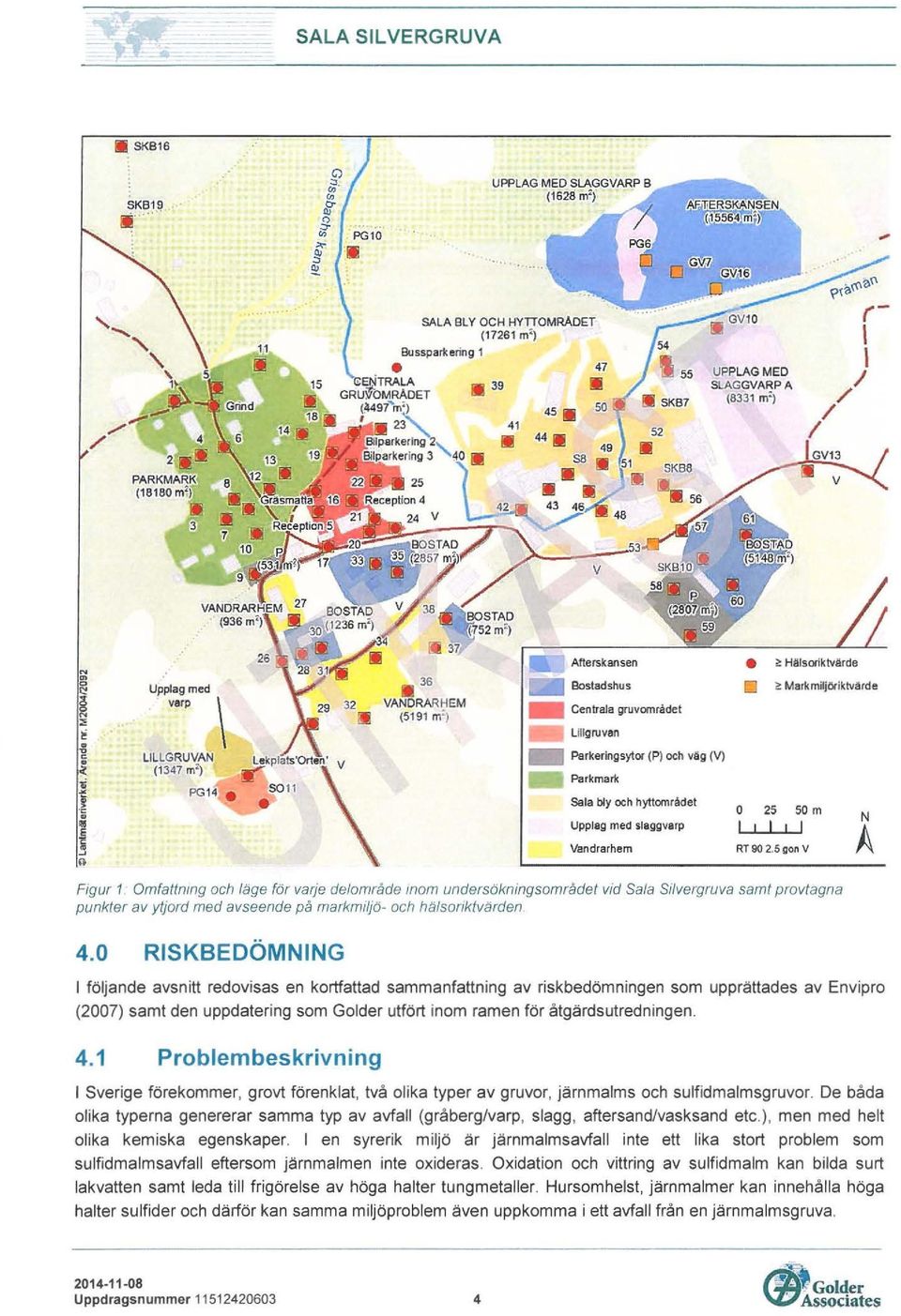 med slaggvarp Vandrarhem O 25 SO m l l l l l RT 90 2.