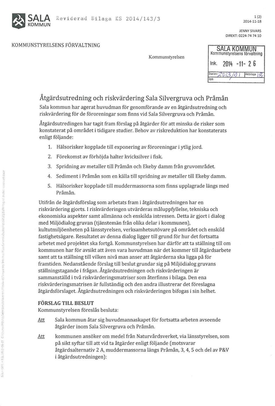 '" Åtgärdsutredning och riskvärdering Sala Silvergruva och Pråmån Sala kommun har agerat huvudman för genomförande av en åtgärdsutredning och riskvärdering för de föroreningar som finns vid Sala