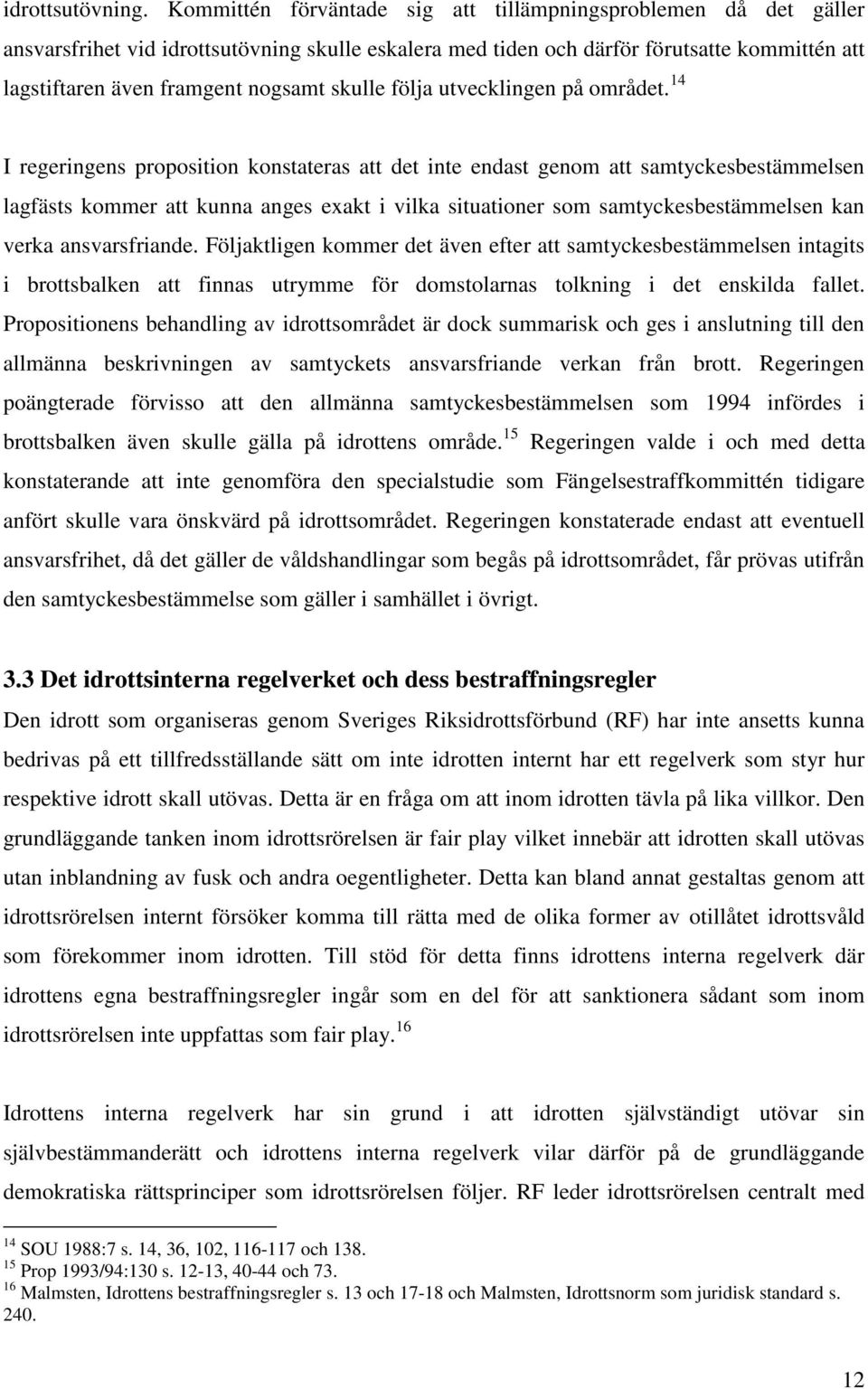 skulle följa utvecklingen på området.