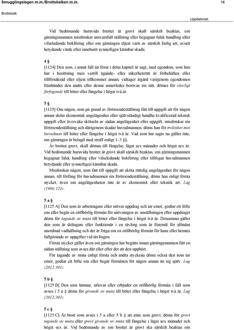 4 [1124] Den som, i annat fall än förut i detta kapitel är sagt, med egendom, som han har i besittning men vartill ägande- eller säkerhetsrätt är förbehållen eller tillförsäkrad eller eljest